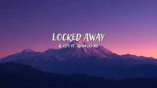 R. City - Locked Away ft. Adam Levine (Lyrics)