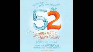 52 Uncommon Ways to Unwind Together: A Couple's Guide to Relaxing, Refreshing, and De-Stressing