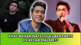 KHAI BAHAR NAFI SUKA BERPARTI SEJAK BERKAWAN DENGAN USAHAWAN SELEBRITI??