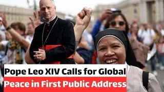 Pope Leo XIV Calls for Global Peace in First Public Address