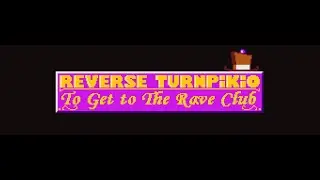 REVERSE TURNPIKIO: TO GET TO THE RAVE CLUB is available now!