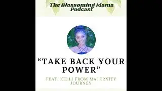 &ldquo;Take Back Your Power&rdquo; feat. Kelli from Maternity Journey