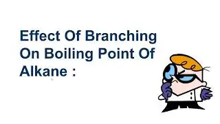 Effect Of Branching On Boiling Point Of Alkanes :