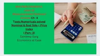 Macroeconomics|Numericals solved |Nominal & Real GDP+PRICE INDEX(PART 3)