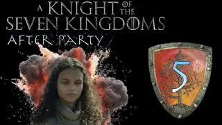 A Knight of the Seven Kingdoms After Party, Episode 5