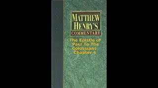 Matthew Henry's Commentary on the Whole Bible. Audio produced by Irv Risch. Colossians Chapter 4