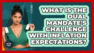 What Is The Dual Mandate's Challenge With Inflation Expectations? - Inflation Insight Channel