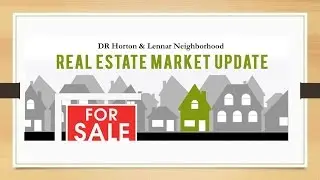 DR Horton &  Lennar Neighborhood 1st Quarter Real Estate Update 2017