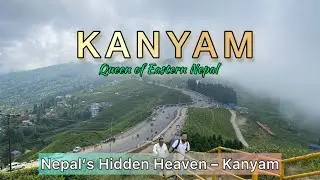 Kanyam &ndash; Where Earth Touches the Sky | Nepal | Ilam | Queen of Eastern Nepal | Tea Garden 