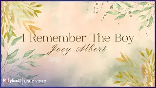 Joey Albert - I Remember The Boy | Lyric Video