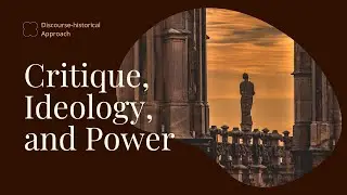 DISCOURSE-HISTORICAL APPROACH | Critique, Ideology, and Power in DHA
