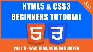 HTML5 & CSS3 - Beginners Tutorial - Part 8 - W3C HTML Code Validation Tutorial