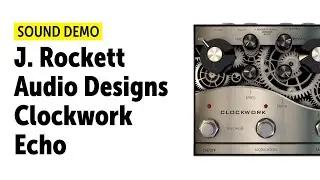 J. Rockett Audio Designs Clockwork Echo - Sound Demo (no talking)