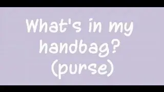 What's in my handbag? (purse)