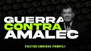 GUERRA CONTRA AMALEC | PASTOR ENRIQUE POMPILI | EL REDIL DE CRISTO