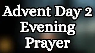 Advent Day 2 Evening Prayer | Letting Go and Resting in God Tonight