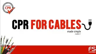 CPR for Cables  - Made Simple - Module 1 (Construciton Products Regulation)