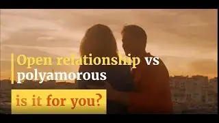 Open relationship vs polyamorous: Is it for you?