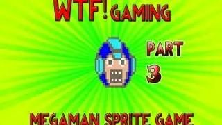 WTF Gaming - Megaman Sprite Game (Part 3)