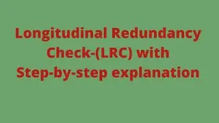 Longitudinal Redundancy Check(LRC) with step by step explanation|| Error detection technique LRC