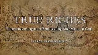 True Riches #1 True Riches  Understanding and Embracing the Mind of God