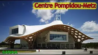Centre Pompidou-Metz: A Journey in Contemporary Architecture by SANAA