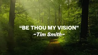 MBC | “Be Thou My Vision” - Tim Smith