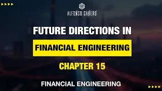 Future Directions In Financial Engineering | Financial Engineering | Chapter 15 | Alfonso Cahero