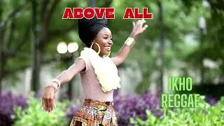 IKHO - ABOVE ALL (Visuals) #ikho #ikhoreggae