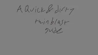 a quick and dirty twinblast guide