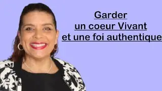 Garder un coeur vivant et une foi authentique