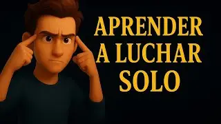 Tienes que Aprender a Luchar Solo -MENTALIDAD EDUCATIVA-