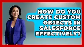 How Do You Create Custom Objects In Salesforce Effectively? - Sales Saas Breakdown