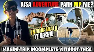MP Ka Sabse Alag Adventure Park 😱 | Mandu Vlog | Indore Special