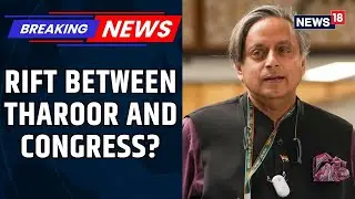 &lsquo;Upset&rsquo; Shashi Tharoor Skips Congress Kerala Poll Strategy Meet After Rahul Gandhi Snub | News18