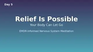 Day 5 | Relief Is Possible &mdash; EMDR-Informed Nervous System Meditation| Healing Between the Beats