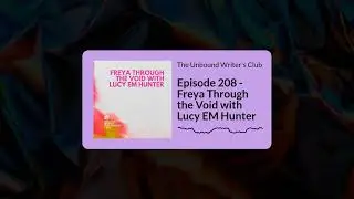 Episode 208 Freya Through the Void with Lucy EM Hunter