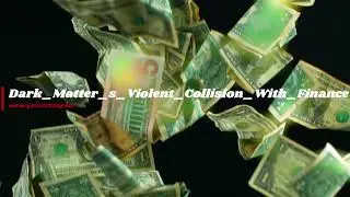 Dark Matter s Violent Collision With Finance - GerardKing.Dev