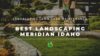 Landscaping Meridian Idaho - Landscaping Lawn Care Maintenance
