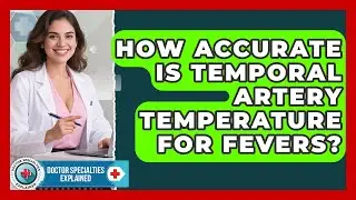 How Accurate Is Temporal Artery Temperature For Fevers? - Doctor Specialties Explained