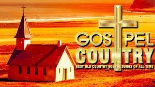 Best Country Gospel Songs 2022 Playlist Of All Time - Relaxing Country Gospel Music