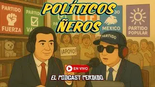 Politicos &Ntilde;eros | #elpodcastperdido
