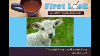 First Look Bible Study - Luke 15:1 - 10
