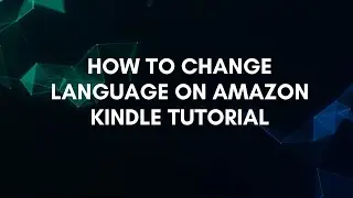 Как изменить язык на Amazon Kindle. Руководство