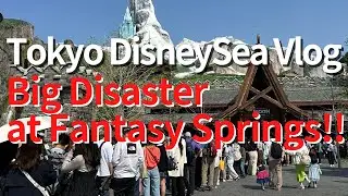 Tokyo DisneySea vlog | It is disaster in the morning at Fantasy springs! Give you the latest update