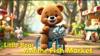 Little Bear 🐻Visits the Fish 🐟 Market | Fun Learning Nursery Rhyme for Kids | Market Adventure Song
