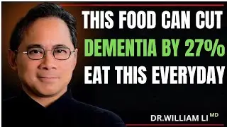 &ldquo;Dr. William Li: The Food That Cuts Dementia by 27% &mdash; Eat This Every Day!&rdquo;