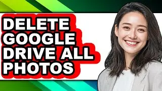 How to Delete Google Drive All Photos (updated)