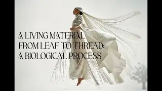 A LIVING MATERIAL From Leaf to Thread - A Biological Process - AI