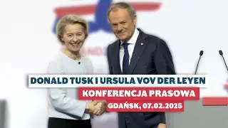 Donald Tusk oraz Przewodnicząca KE Ursula von der Leyen: konferencja prasowa, Gdańsk, 07.02.2025